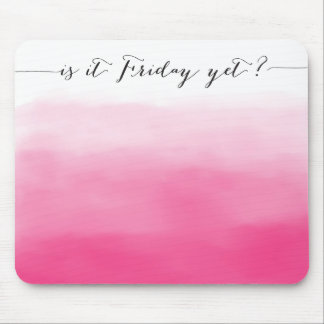 Is it Friday yet? - mousepad - ombre pink