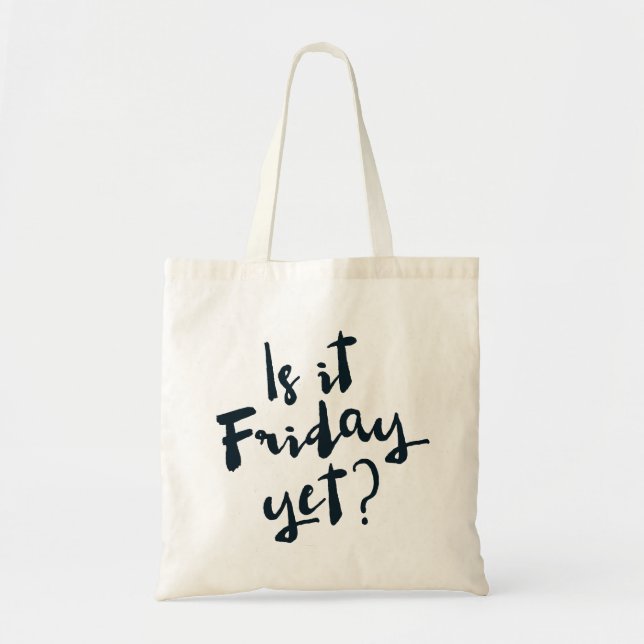 Is it Friday Yet? Tote Bag (Front)
