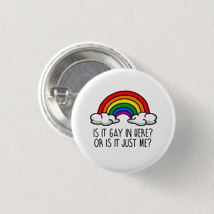 IS IT GAY IN HERE OR IS IT JUST ME 1 INCH ROUND BUTTON