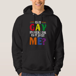 Is It Gay In Here Or Is It Just Me Fun Lgbt Gay Pr Hoodie