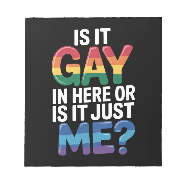 Is It Gay In Here Or Is It Just Me Funny LGBTQ Notepad (Front)