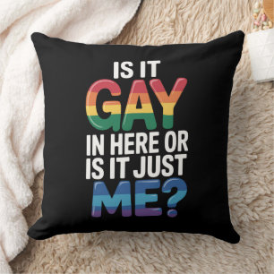 Is It Gay In Here Or Is It Just Me Funny LGBTQ Throw Pillow