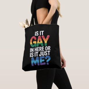 Is It Gay In Here Or Is It Just Me Funny LGBTQ Tote Bag