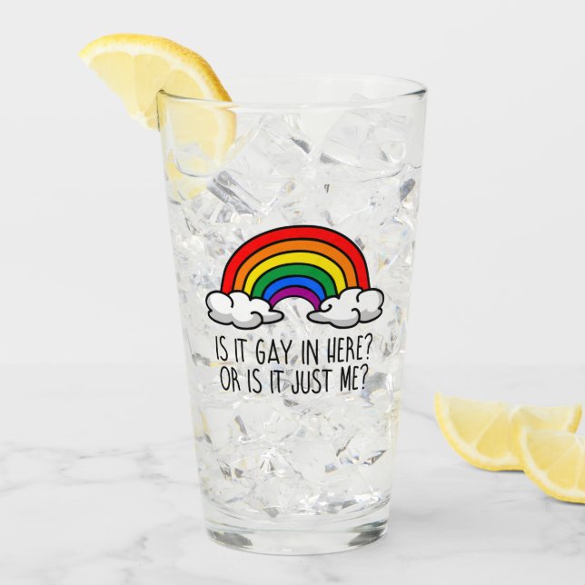 IS IT GAY IN HERE OR IS IT JUST ME GLASS (Front Ice)