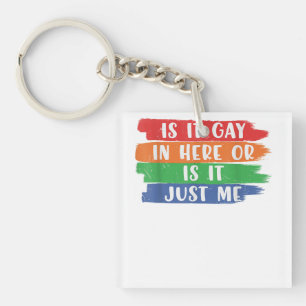 Is It Gay In Here Or Is It Just Me Lesbian Gay LGB Keychain