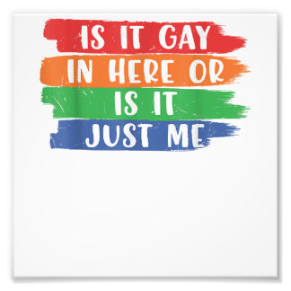 Is It Gay In Here Or Is It Just Me Lesbian Gay LGB Photo Print