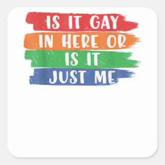 Is It Gay In Here Or Is It Just Me Lesbian Gay LGB Square Sticker