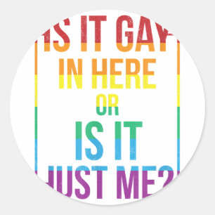 Is It Gay In Here Or Is It Just Me LGBT Gay  gift  Classic Round Sticker