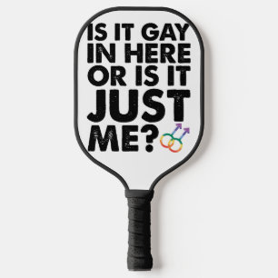 Is It Gay In Here Or Is It Just Me LGBT Pride Pickleball Paddle