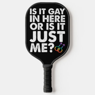 Is It Gay In Here Or Is It Just Me LGBT Pride Pickleball Paddle