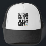Is It Gay In Here Or Is It Just Me LGBT Pride Trucker Hat<br><div class="desc">Is It Gay In Here Or Is It Just Me LGBT Pride</div>