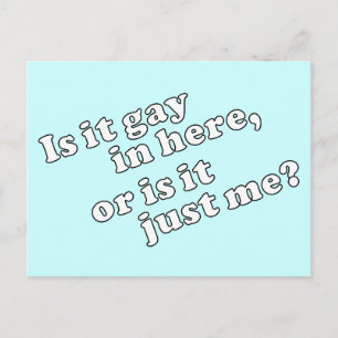 Is it gay in here, or is it just me? postcard