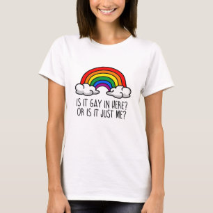 IS IT GAY IN HERE OR IS IT JUST ME T-Shirt