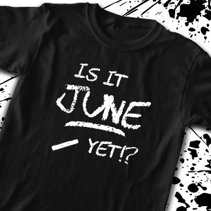 Is It June Yet - Back to School - Funny Teacher T-Shirt