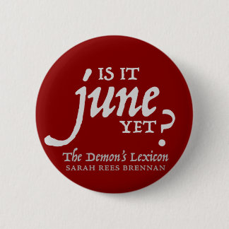 Is it June yet? *BUTTON* 2 Inch Round Button