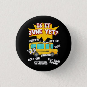 Is It June Yet Funny Loud Kids Students School Bus 1 Inch Round Button