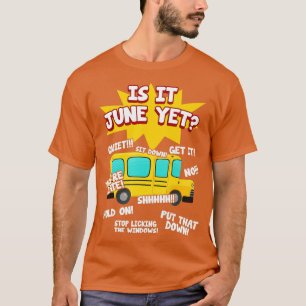Is It June Yet Funny Loud Kids Students School Bus T-Shirt