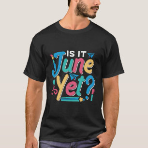 Is It June Yet Pupil Kids Grade Teacher Back To Sc T-Shirt