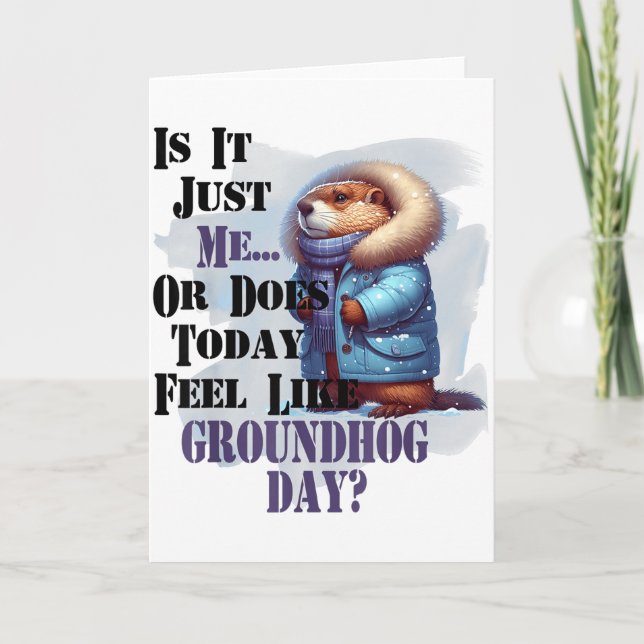 Is It Me Or Does Today Feel Like Groundhog Day - F Card (Front)