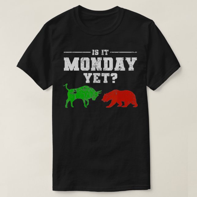 Is It Monday Yet Funny Stock Broker Market Trader  T-Shirt (Design Front)