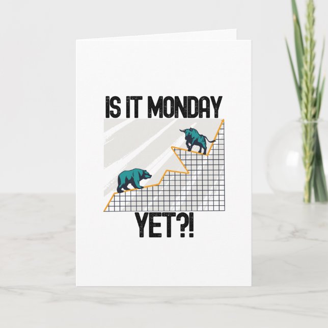 Is It Monday Yet? - Funny Trading Lover Card (Front)