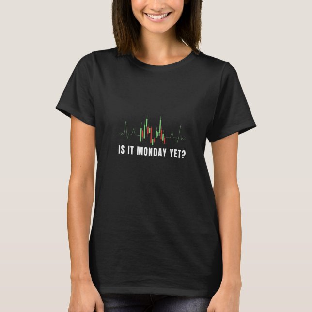 Is It Monday Yet Pump And Dump Bear Bull Trading M T-Shirt (Front)