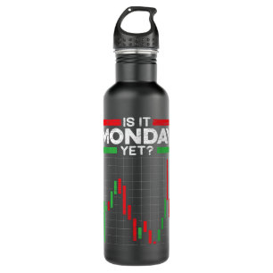 Is It Monday Yet Stock Marker Trader Day Forex Tra 710 Ml Water Bottle