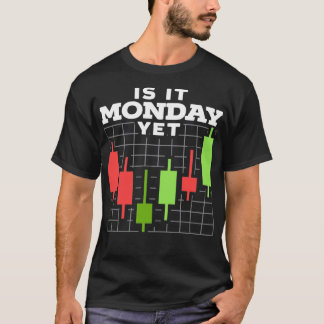 Is It Monday Yet Stock Market Day Trader Forex 3 T-Shirt