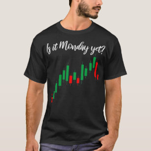 Is It Monday Yet Trader Saying Trading Stock T-Shirt