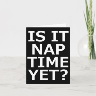 Is It Nap Time Yet Card