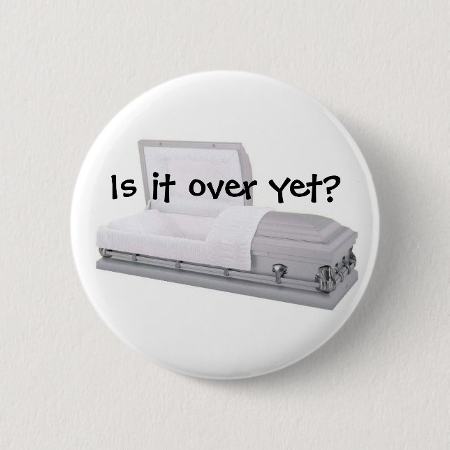 Is it over yet? 2 inch round button (Front)