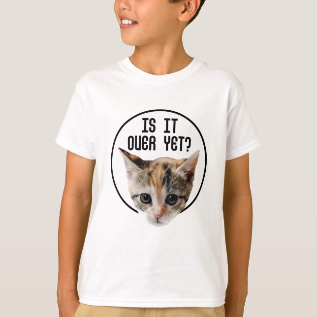 IS IT OVER YET!? Kitten Face Coronavirus T-Shirt (Front)