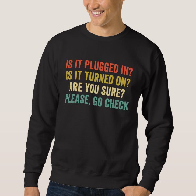 Is It Plugged In Is It Turned On  Tech IT Support  Sweatshirt (Front)