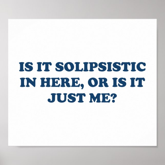 Is It Solipsistic or Is It Just Me? Poster (Front)