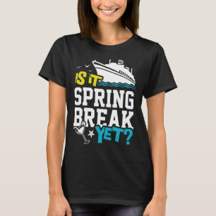 Is It Spring Break Yet Cruise Summer Trip Style T-Shirt