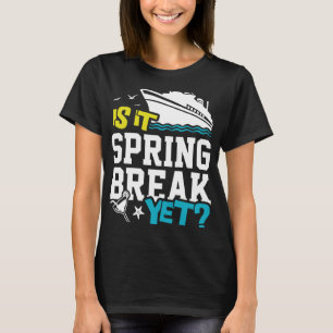 Is It Spring Break Yet Cruise Summer Trip Style T-Shirt