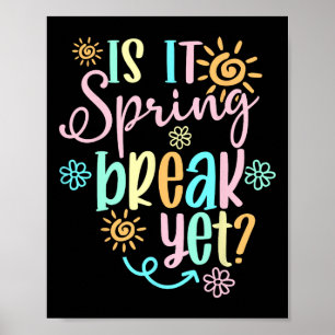 Is It Spring Break Yet Floral Pattern Teacher Appa Poster