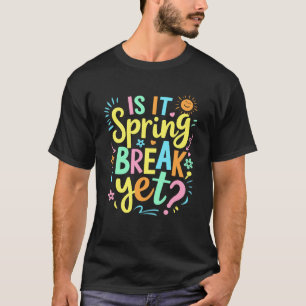 Is It Spring Break Yet Floral Pattern Teacher Vaca T-Shirt
