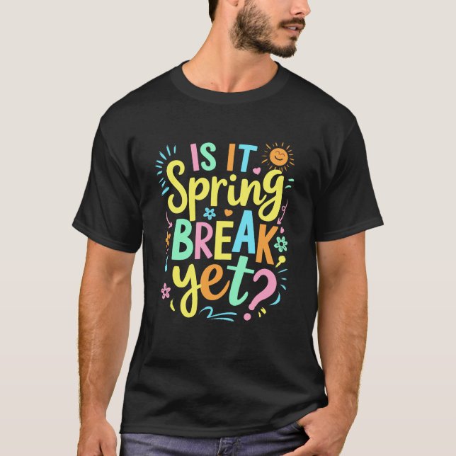 Is It Spring Break Yet Floral Pattern Teacher Vaca T-Shirt (Front)