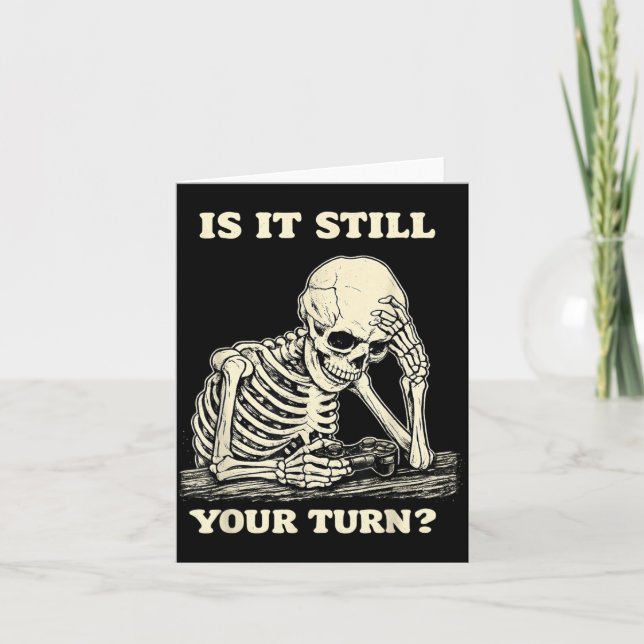 is It Still Your Turn Funny Skeleton Waiting Card (Front)