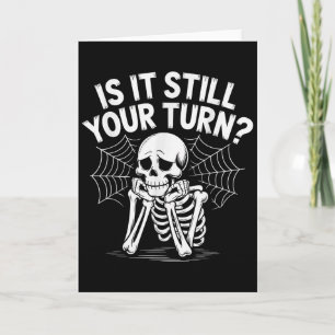 Is It Still Your Turn Funny Skeleton Waiting Card
