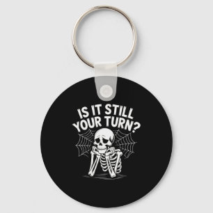 Is It Still Your Turn Funny Skeleton Waiting  Keychain
