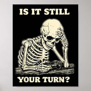 is It Still Your Turn Funny Skeleton Waiting Poster