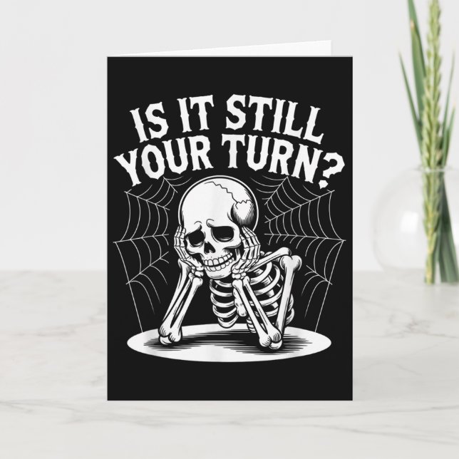 Is It Still Your Turn Funny Skeleton Waiting Quote Card (Front)