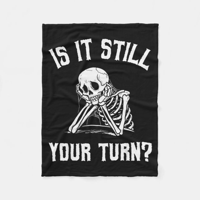 Is It Still Your Turn Funny Skeleton Waiting Quote Fleece Blanket (Front)