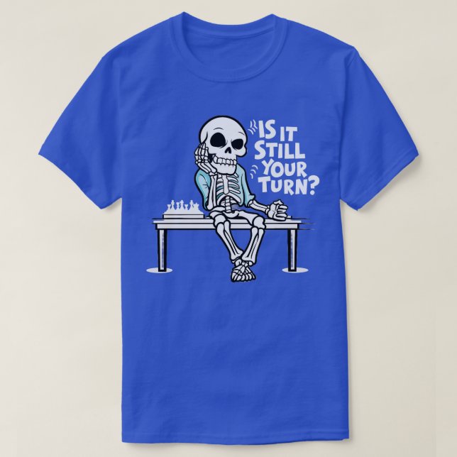 is it still your turn T-Shirt (Design Front)