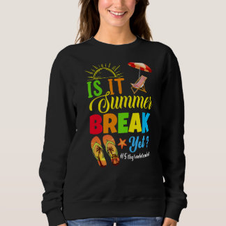 Is It Summer Break Yet 5th Grade Teacher Last Day Sweatshirt