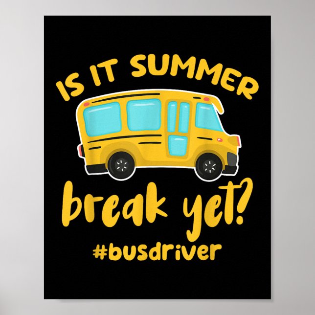 Is It Summer Break Yet_ Funny School Bus Driver  Poster (Front)