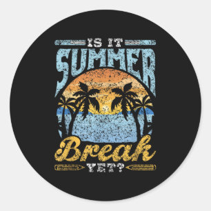 Is It Summer Break Yet Kids Pupils Children End Of Classic Round Sticker