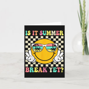 Is It Summer Break Yet Last Day Of School Teacher Card